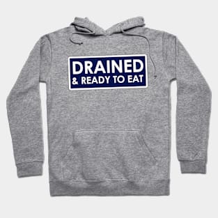 Drained and Ready to Eat Meme Hoodie